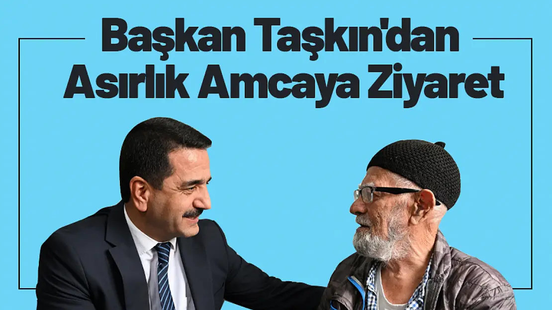 Taşkın'dan Asırlık Amcaya Ziyaret...