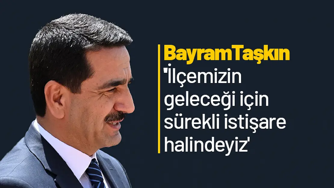 Taşkın: 'İlçemizin geleceği için sürekli istişare halindeyiz'