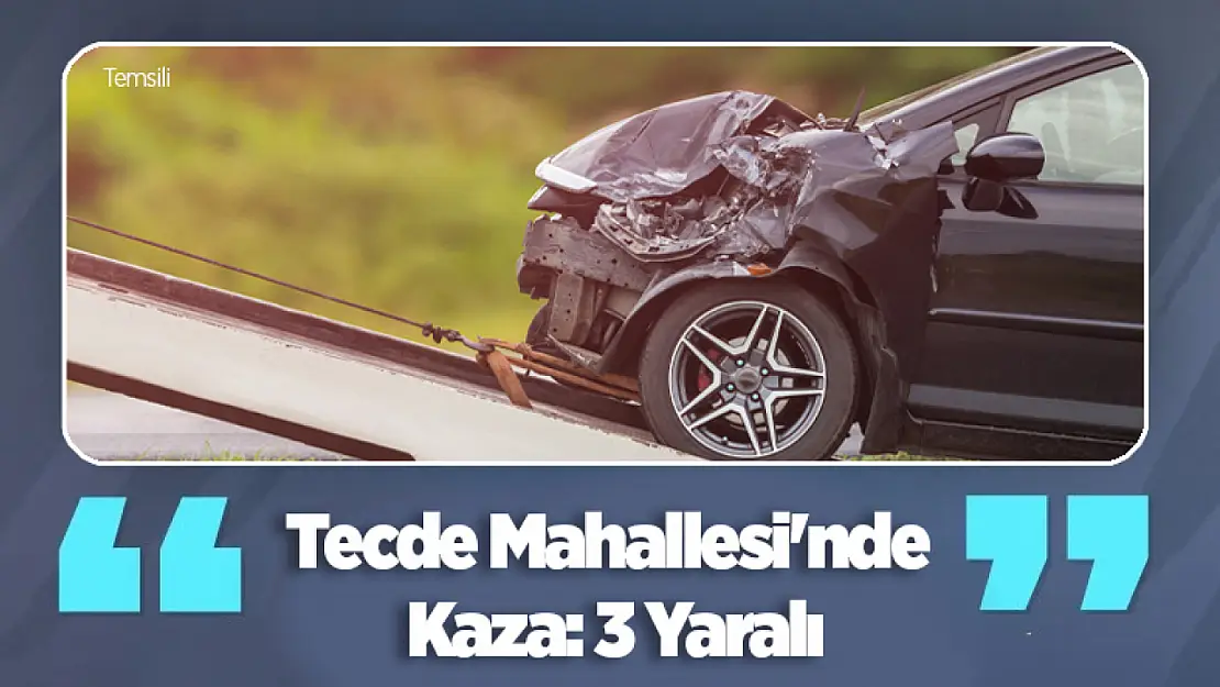 Tecde Mahallesi'nde Kaza: 3 Yaralı