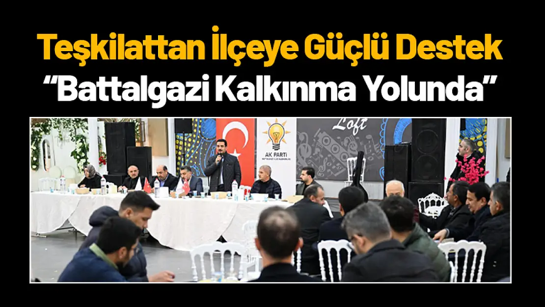 Teşkilattan İlçeye Güçlü Destek: Battalgazi Kalkınma Yolunda