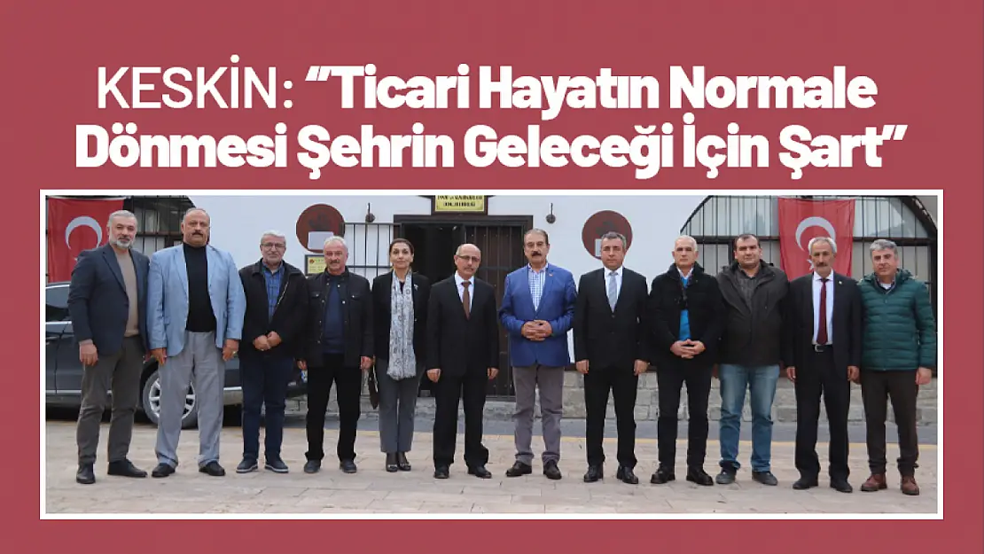 Ticari Hayatın Normale Dönmesi Şehrin Geleceği İçin Şart