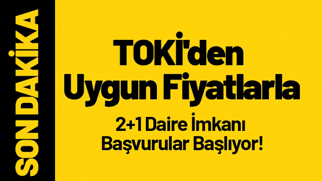 TOKİ'den Uygun Fiyatlarla 2+1 Daire İmkanı: Başvurular Başlıyor!