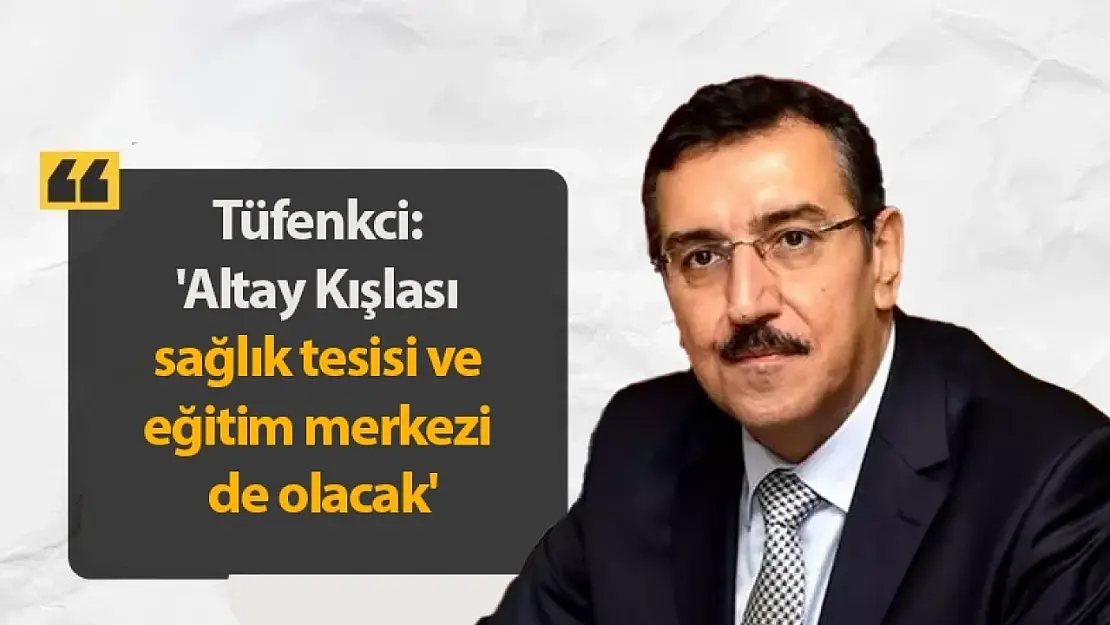 Tüfenkci: 'Altay Kışlası sağlık tesisi ve eğitim merkezi de olacak'