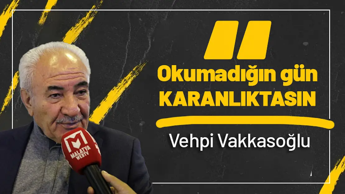 Vakkasoğlu: 'Okumadığın gün karanlıktasın'