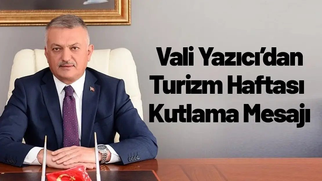 Vali Ersin Yazıcı'nın Turizm Haftası Kutlama Mesajı