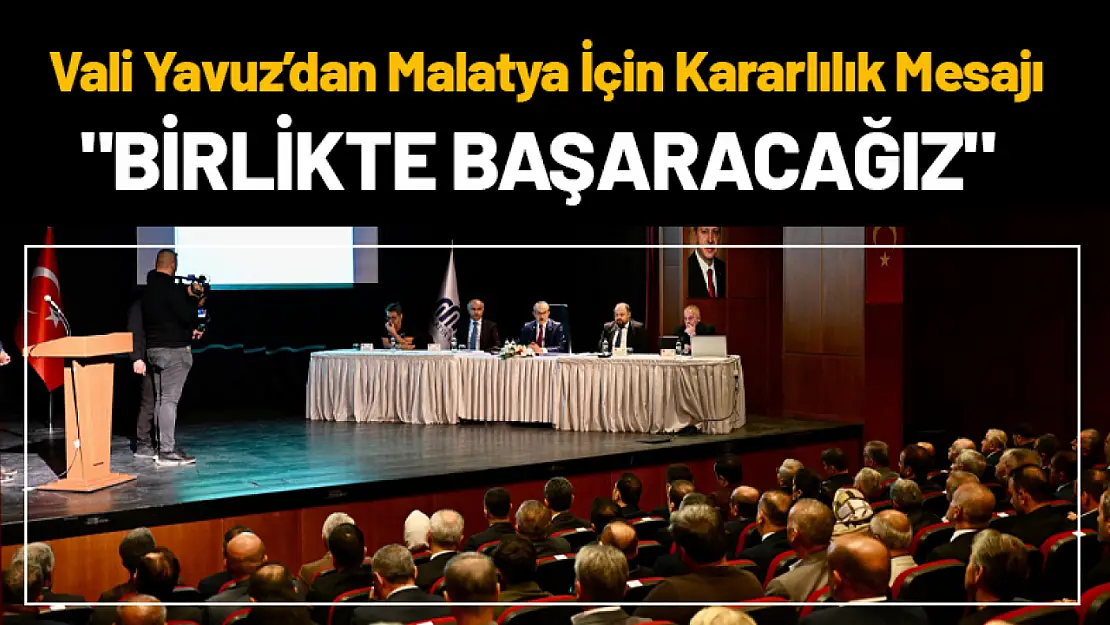 Vali Yavuz'dan Malatya İçin Kararlılık Mesajı: 'Birlikte Başaracağız'