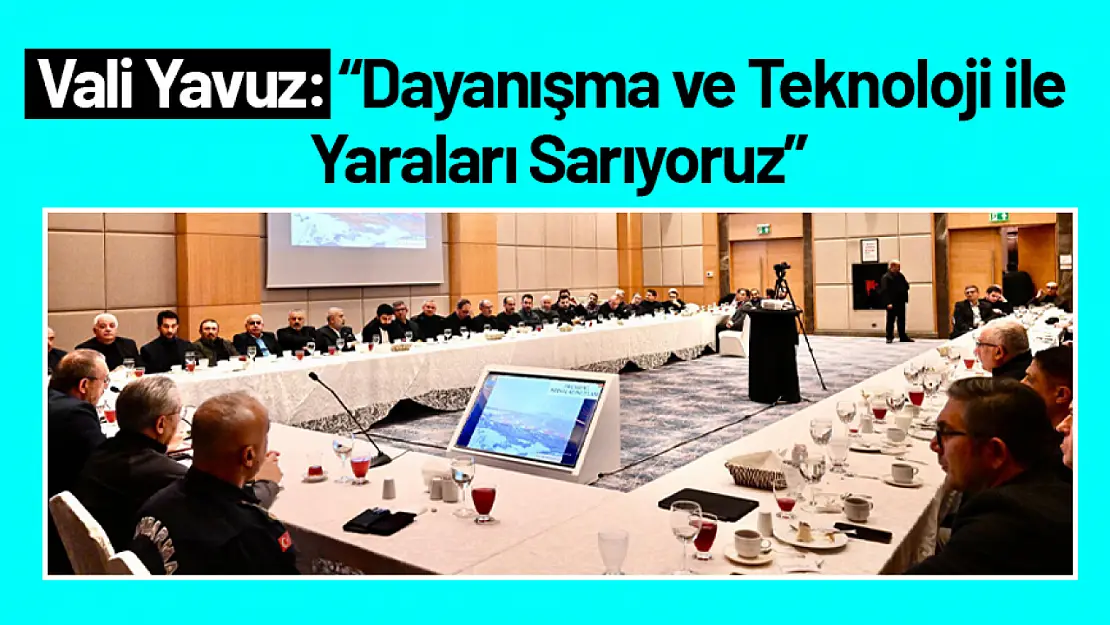 Vali Yavuz: 'Dayanışma ve Teknoloji ile Yaraları Sarıyoruz'