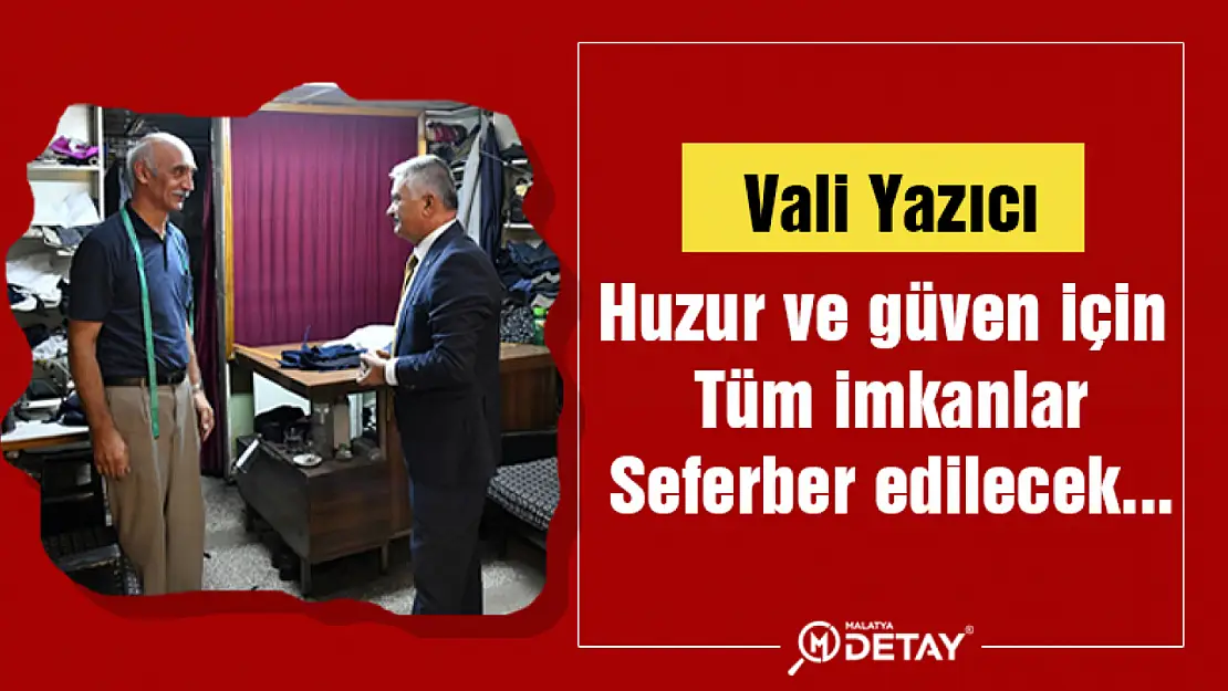 Vali Yazıcı: Huzur ve güven için tüm imkanlar seferber edilecek...