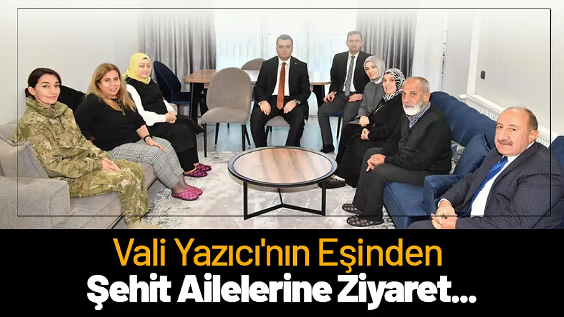 Vali Yazıcı'nın Eşinden  Şehit Ailelerine Ziyaret...