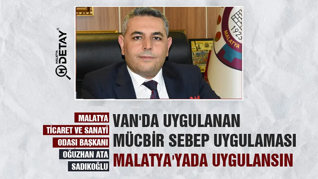 Van'da uygulanan mücbir sebep uygulaması Malatya'yada uygulansın.