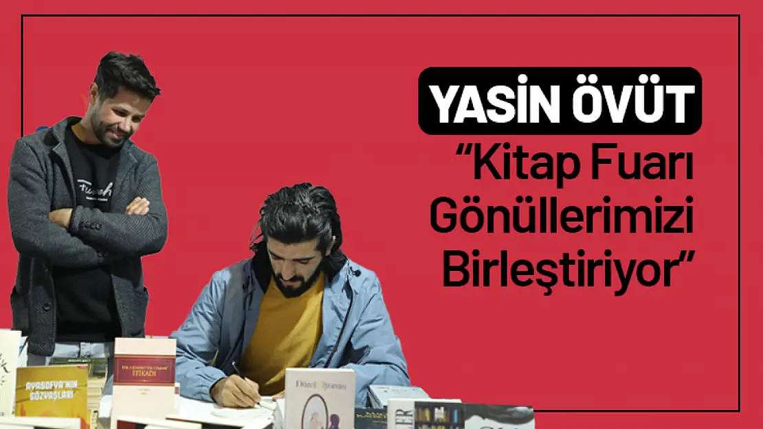 Yasin Övüt: 'Kitap Fuarı Gönüllerimizi Birleştiriyor'