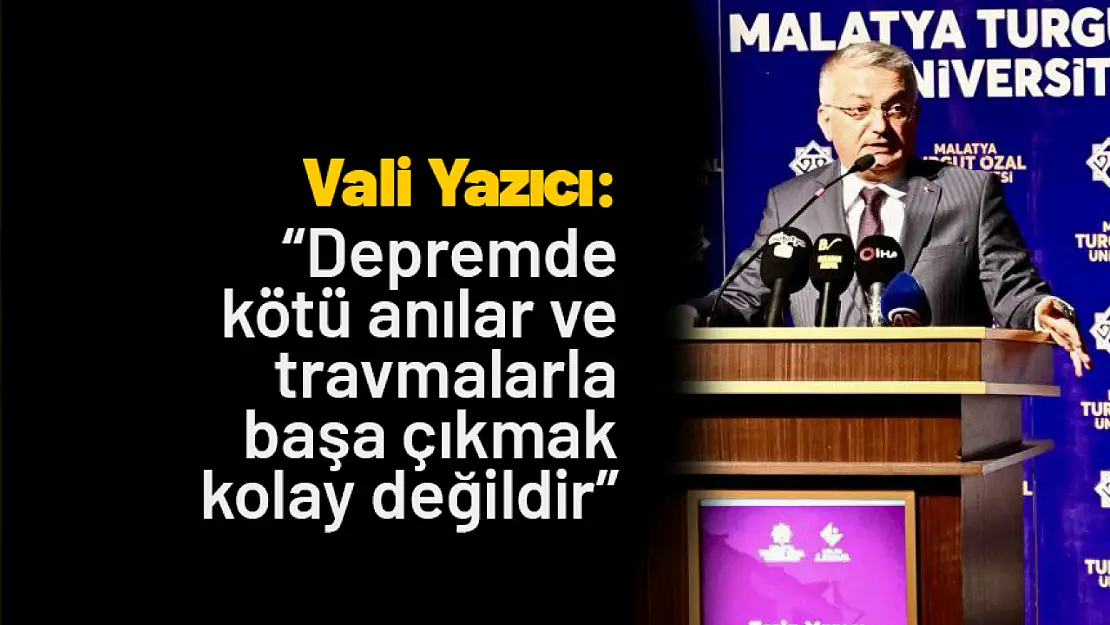 Yazıcı: ' Depremde kötü anılar ve travmalarla başa çıkmak kolay değildir'