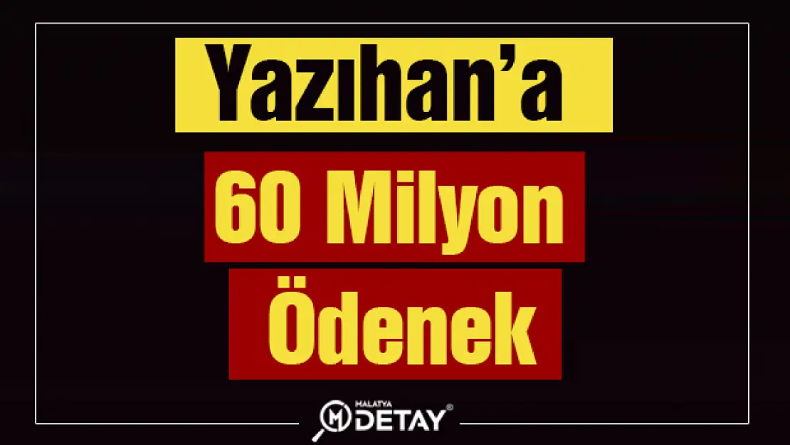 Yazıhan'a 60 Milyon Ödenek