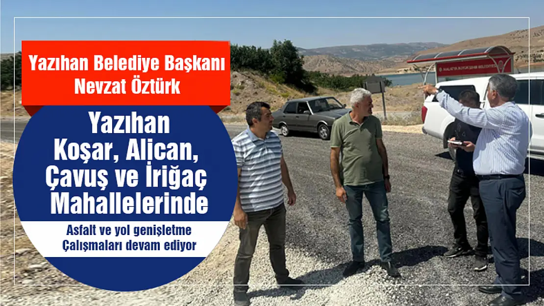 Yazıhan'da 5 Mahallede asfalt ve yol genişletme yapılıyor...