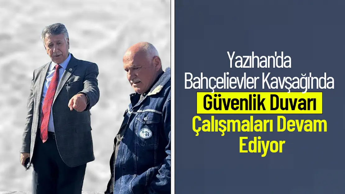 Yazıhan'da Bahçelievler Kavşağı'nda Güvenlik Duvarı Çalışmaları Devam Ediyor