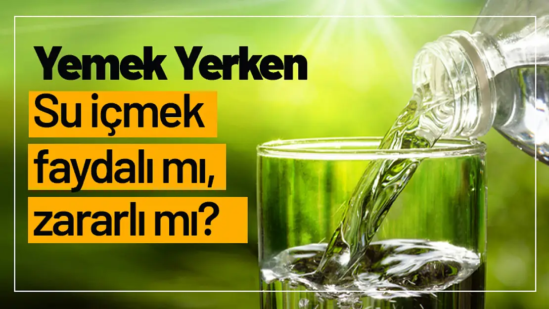 Yemek Yerken Su İçmek Faydalı mı, Zararlı mı?