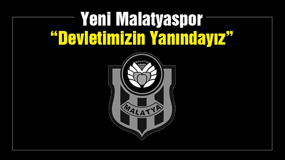 Yeni Malatyaspor: Devletimizin Yanındayız