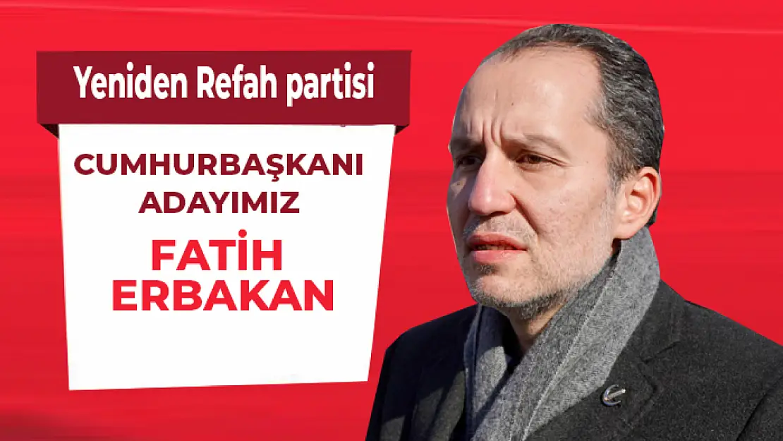 Yeniden Refah Partisi Cumhurbaşkanı Adayı Fatih Erbakan