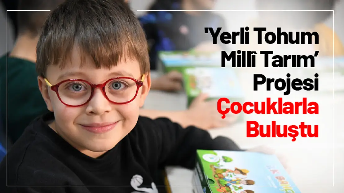 'Yerli Tohum Millî Tarım' Projesi Çocuklarla Buluştu