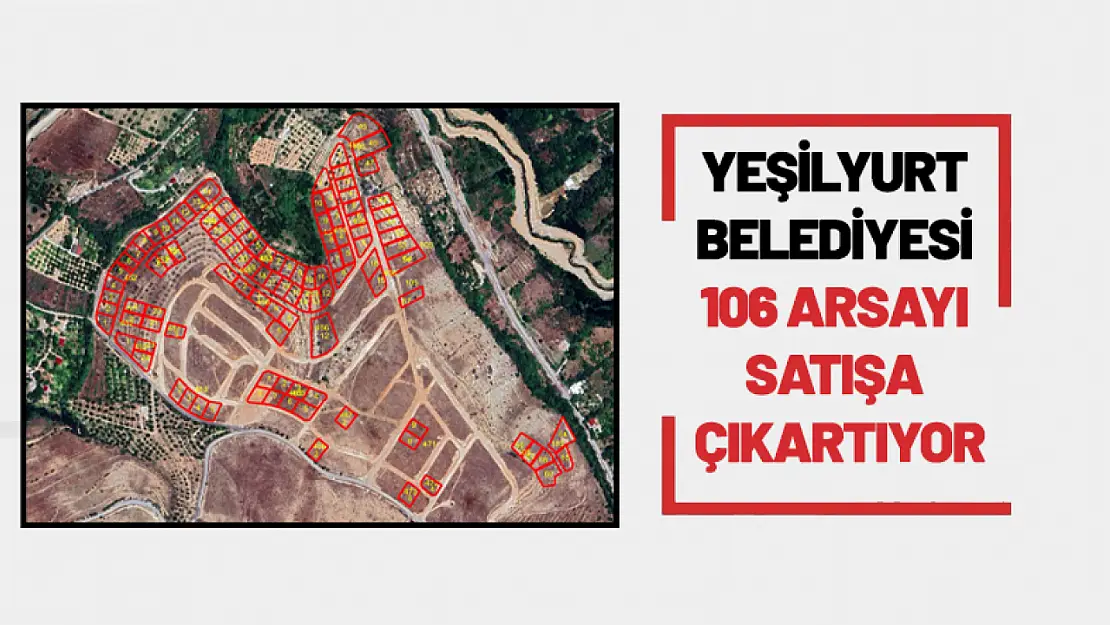 Yeşilyurt Belediyesi 106 Arsayı Satışa Çıkartıyor