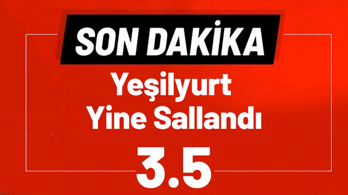 Yeşilyurt'ta 3.5 Büyüklüğünde Deprem