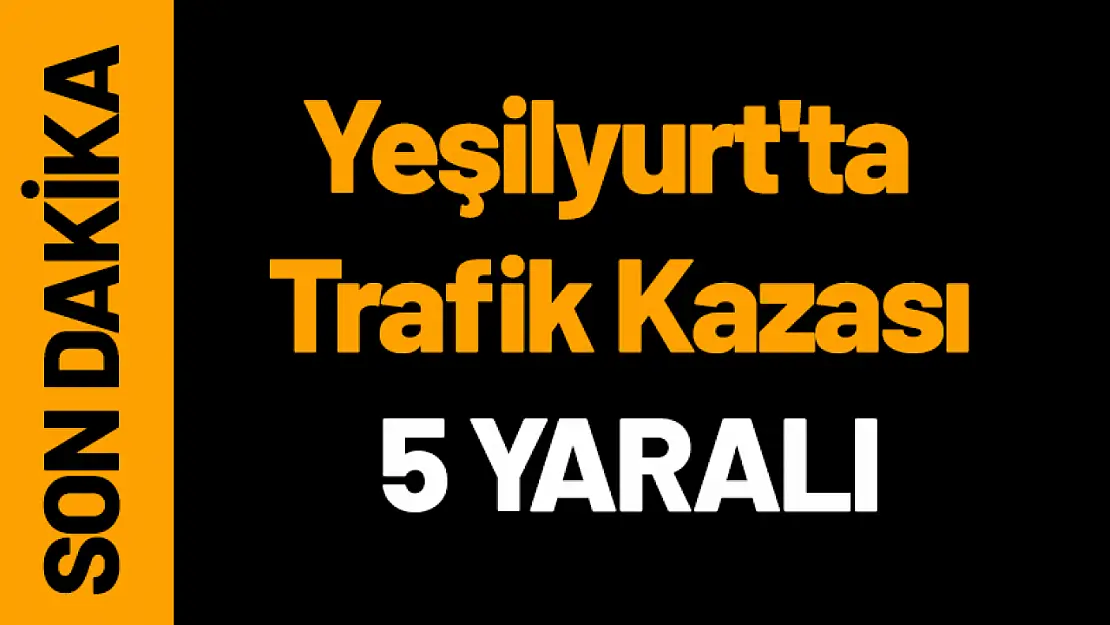 Yeşilyurt'ta Trafik Kazası 5 Yaralı...