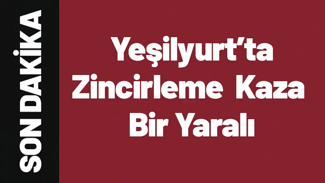 Yeşilyurt'ta Zincirleme  Kaza Bir Yaralı...