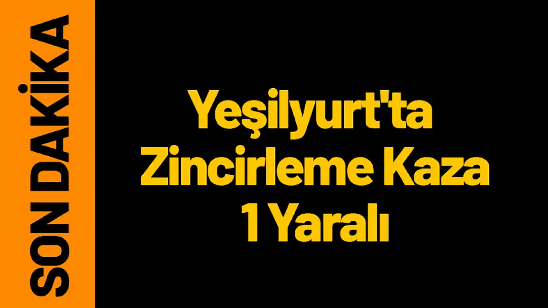 Yeşilyurt'ta Zincirleme Trafik Kazası: 1 Yaralı