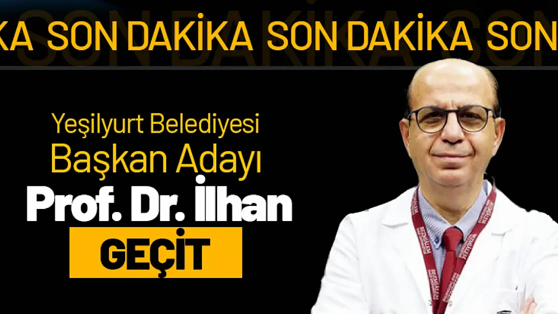 Yeşilyurt'un Adayı Prof. Dr. İlhan Geçit Oldu...