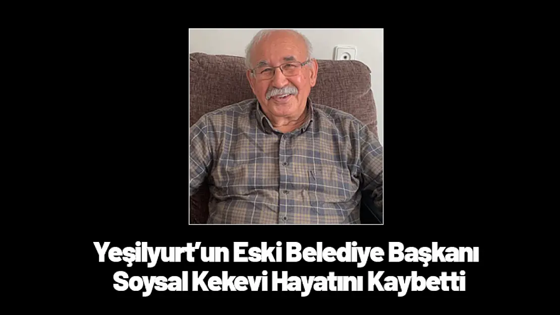 Yeşilyurt'un Eski Belediye Başkanı Soysal Kekevi Hayatını Kaybetti