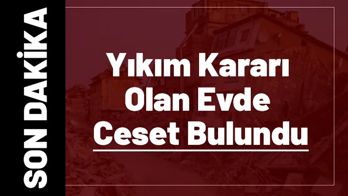 Yıkım Kararı Olan Evde Ceset Bulundu