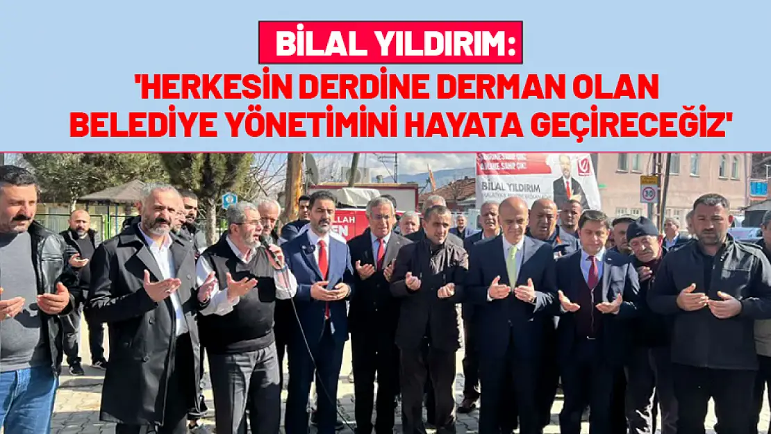 Yıldırım: 'Herkesin derdine derman olan belediye yönetimini hayata geçireceğiz'