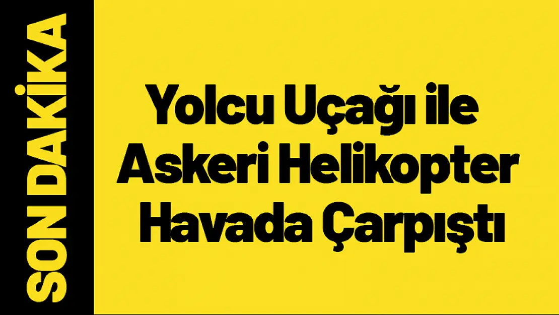 Yolcu Uçağı ile Askeri Helikopter Havada Çarpıştı Çok Sayıdan Ölü Var!