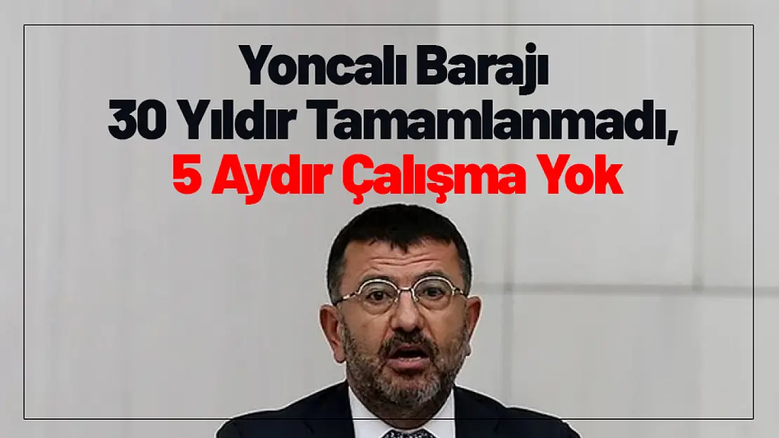 Yoncalı Barajı 30 Yıldır Tamamlanmadı, 5 Aydır Çalışma Yok