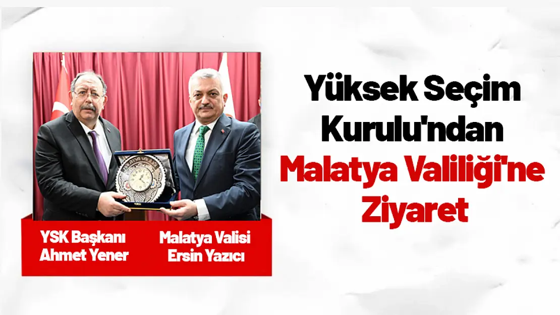 Yüksek Seçim Kurulu'ndan Malatya Valiliği'ne Ziyaret