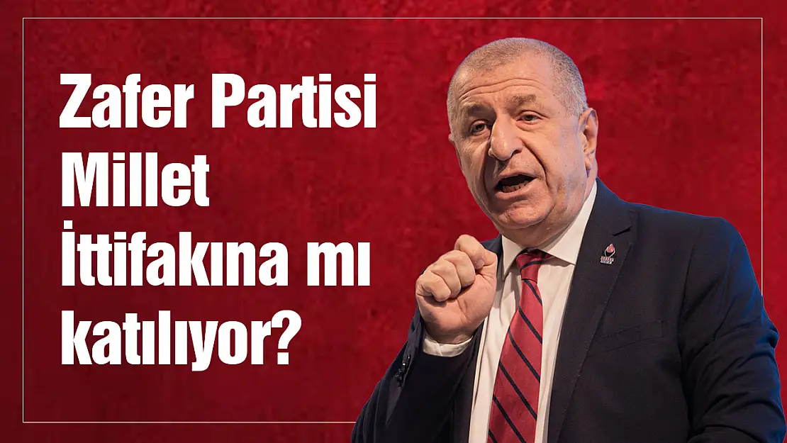 Zafer Partisi Millet  İttifakına mı  katılıyor?