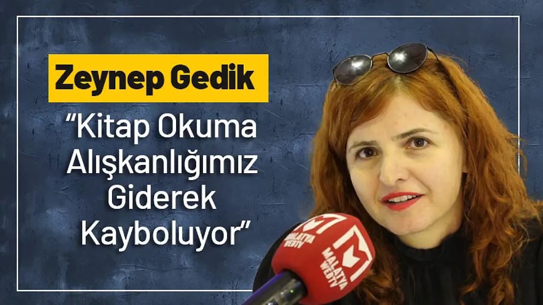 Zeynep Gedik: 'Kitap Okuma Alışkanlığımız Giderek Kayboluyor'