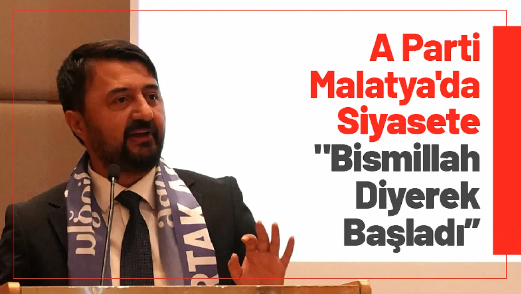 A Parti Malatya'da Siyasete 'Bismillah diyerek başladı'