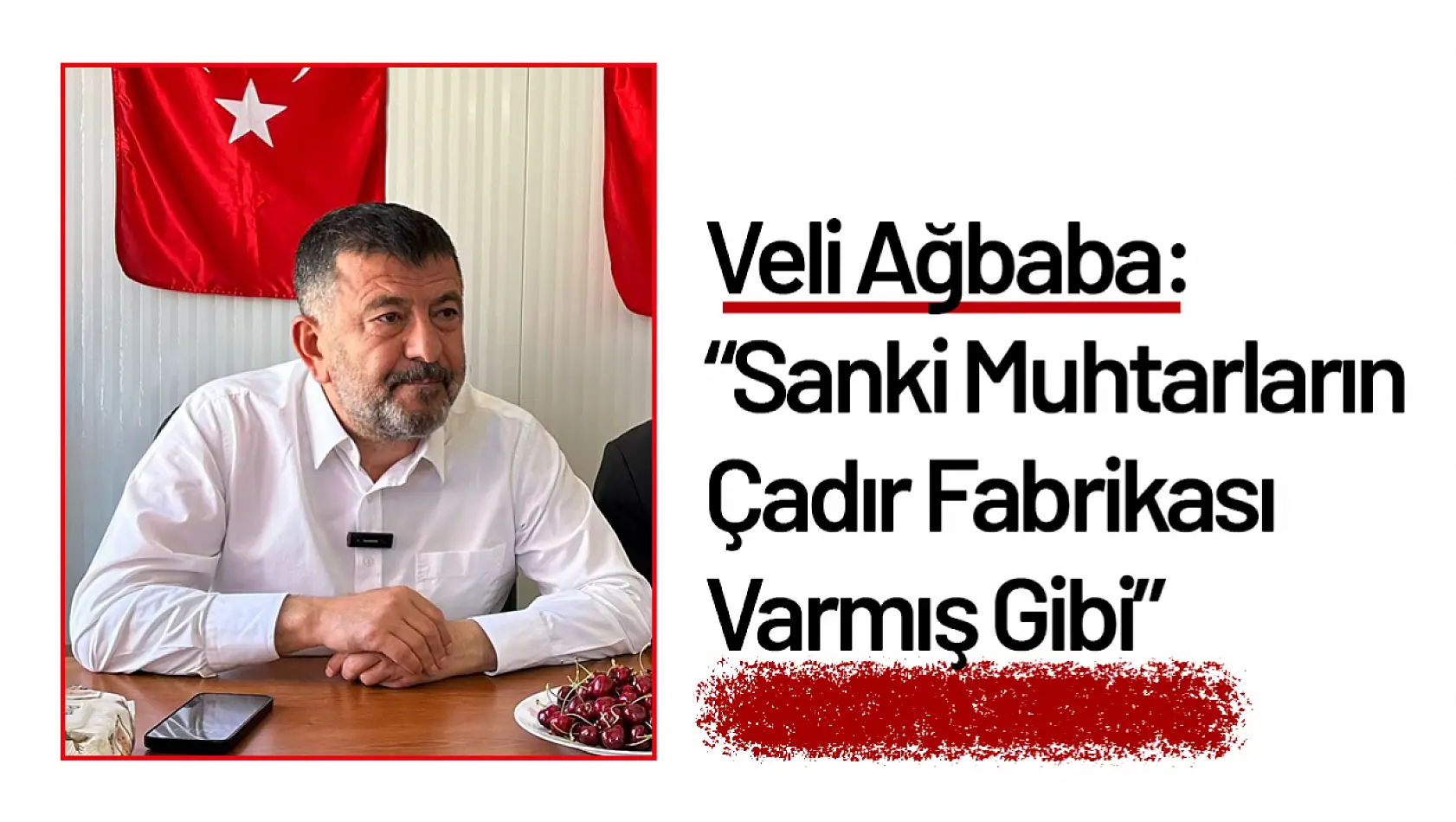 Ağbaba: 'Sanki Muhtarların  Çadır Fabrikası Varmış Gibi'