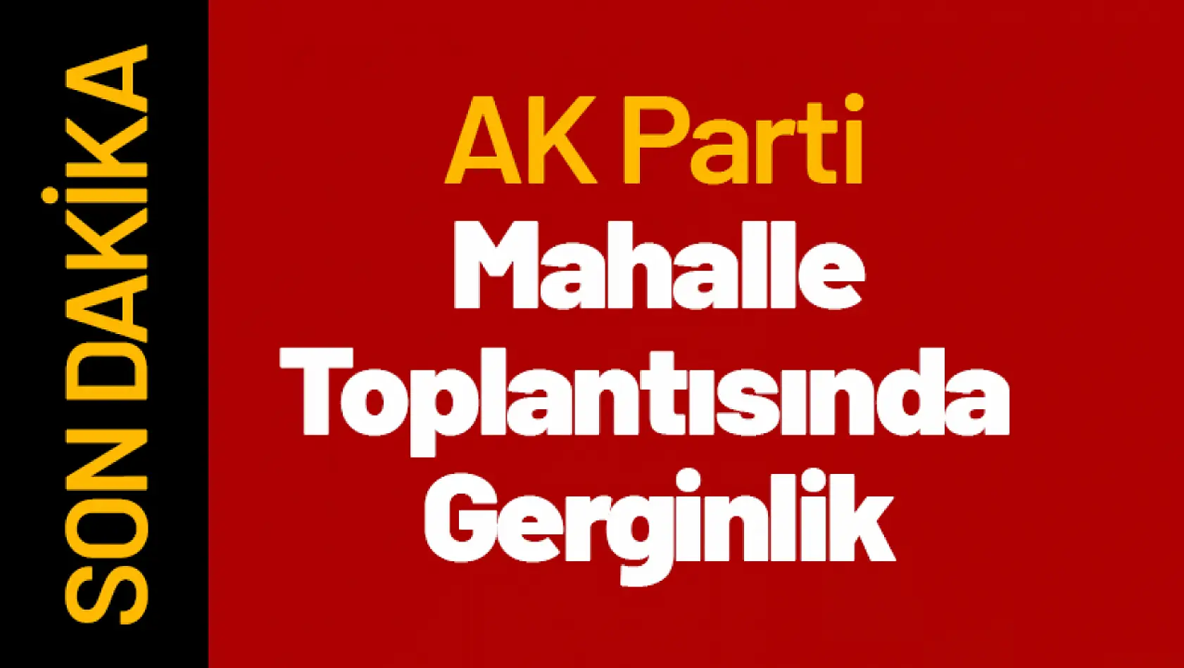 AK Parti Mahalle Toplantısında Gerginlik