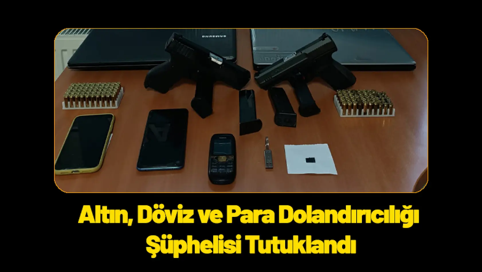 Altın, Döviz ve Para Dolandırıcılığı Şüphelisi Tutuklandı