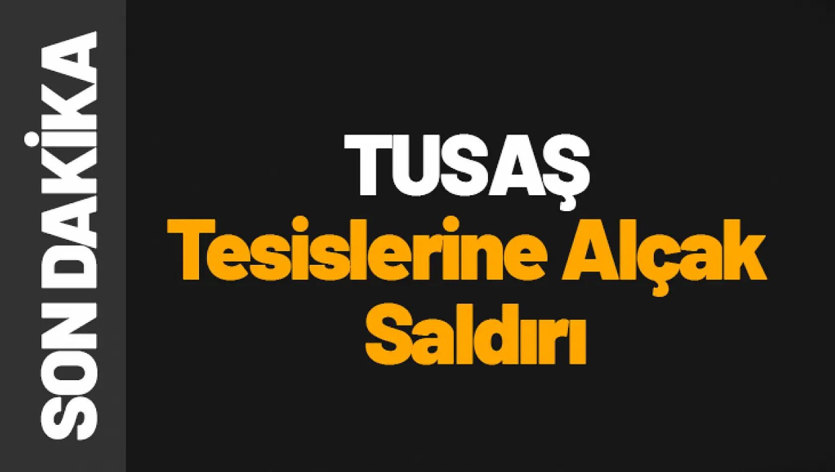 Ankara'da TUSAŞ tesislerine terör saldırısı