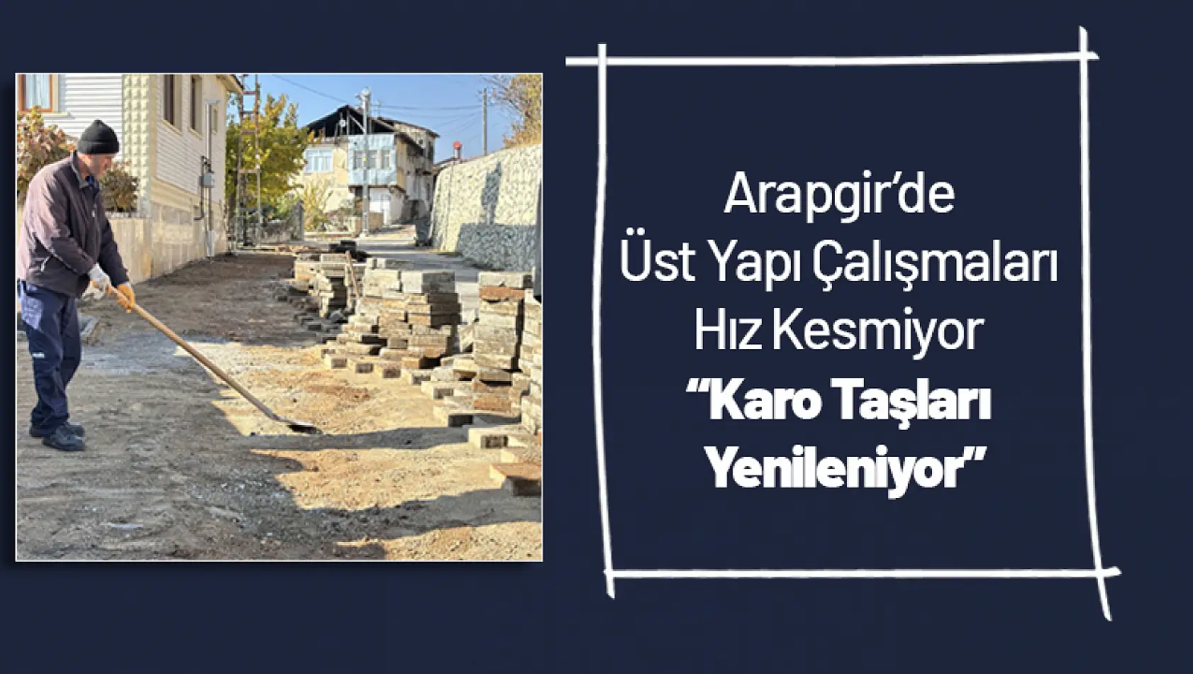 Arapgir'de Üst Yapı Çalışmaları Hız Kesmiyor: Karo Taşları Yenileniyor