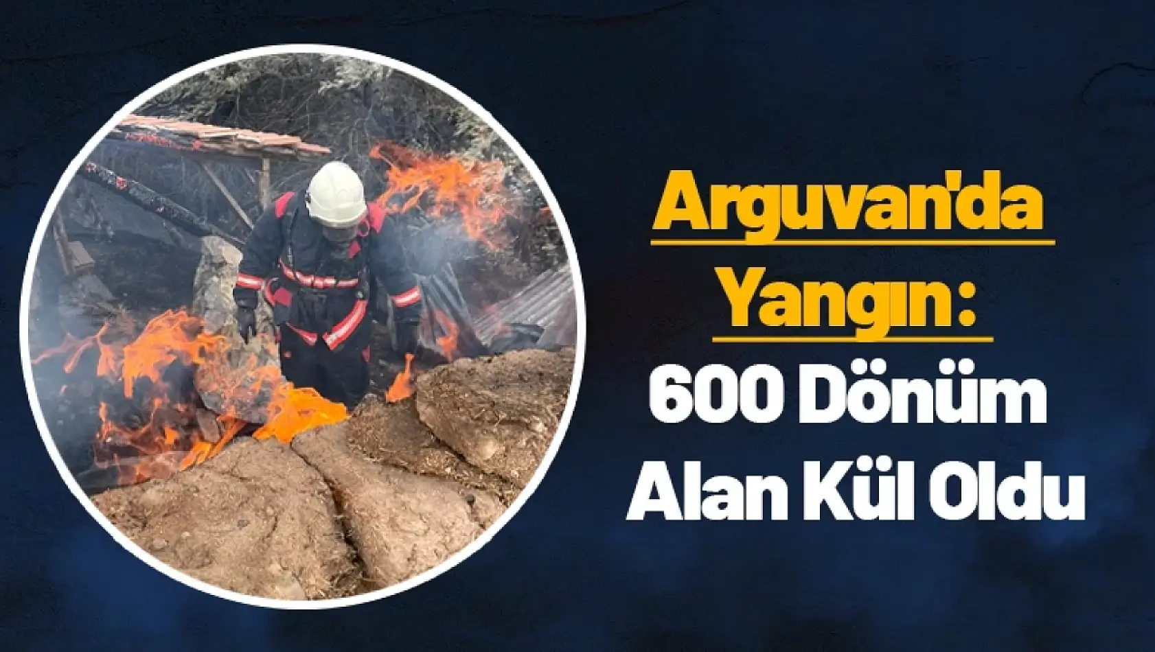 Arguvan'da Yangın: 600 Dönüm Alan Kül Oldu