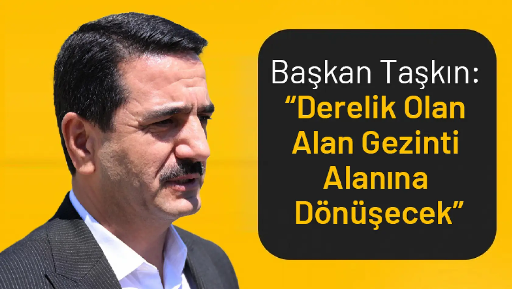 Başkan Taşkın: 'Derelik Olan Alan Gezinti Alanına Dönüşecek'