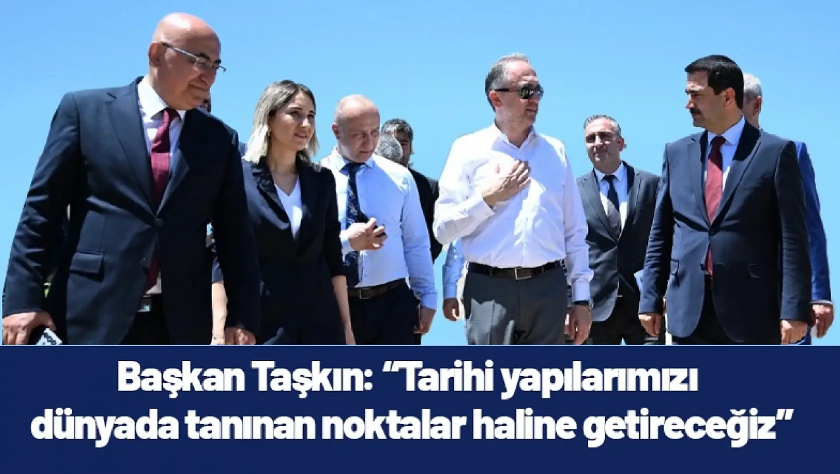 Başkan Taşkın: 'Tarihi yapılarımızı dünyada tanınan noktalar haline getireceğiz'