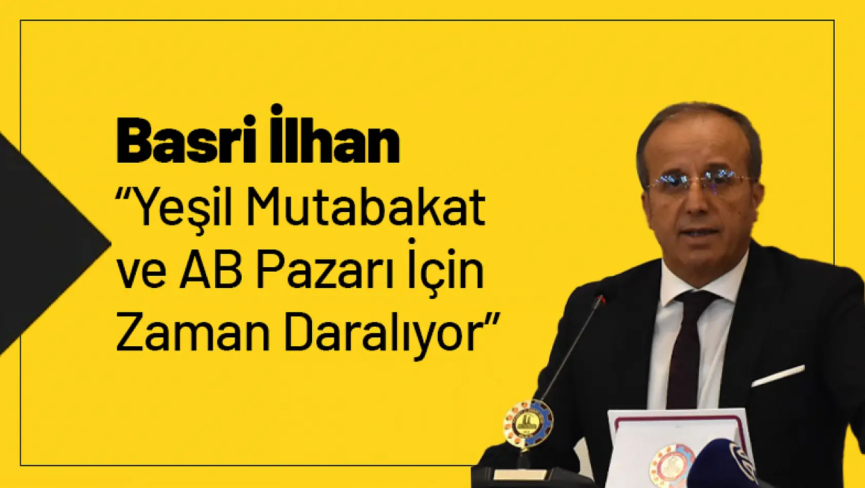 Basri İlhan: 'Yeşil Mutabakat ve AB Pazarı İçin Zaman Daralıyor'