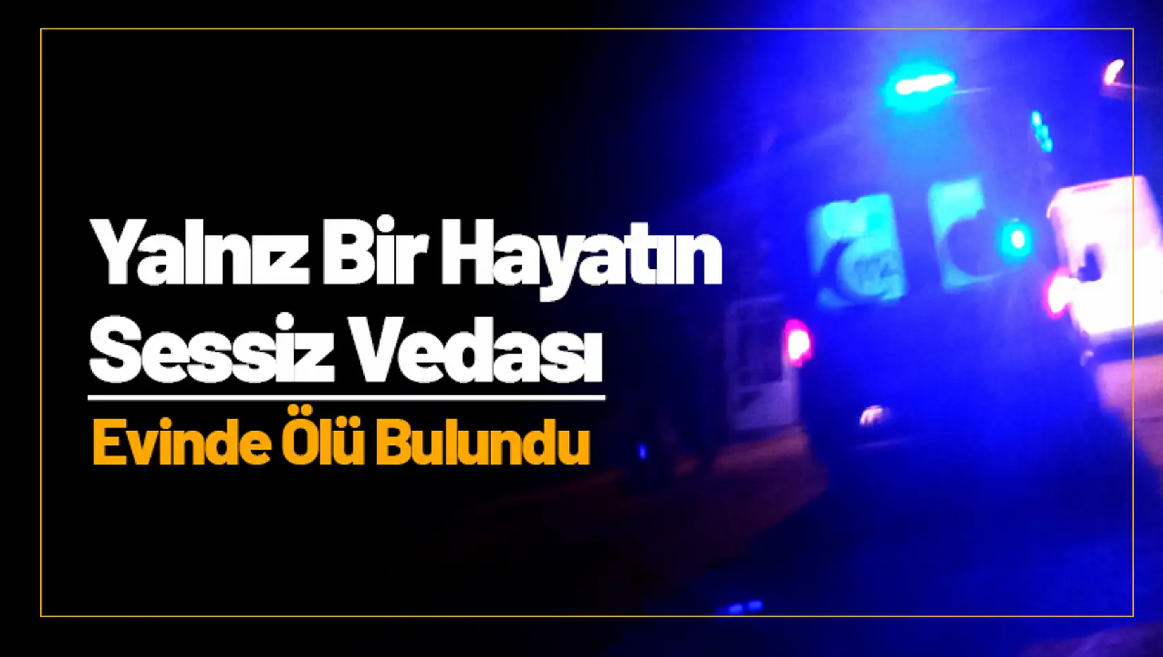 Battalgazi'de Yalnız Bir Hayatın Sessiz Vedası