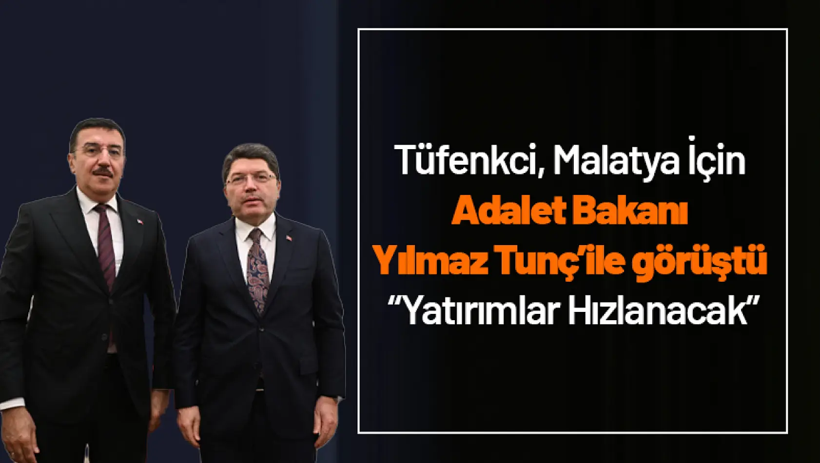 Tüfenkci, Malatya İçin Adalet Bakanı Yılmaz Tunç'ile görüştü 'Yatırımlar Hızlanacak'