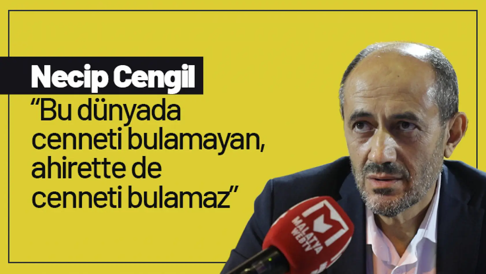 Cengil, 'Bu dünyada cenneti bulamayan, ahirette de cenneti bulamaz'